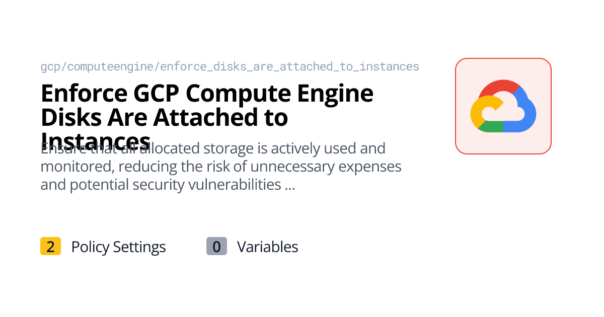 Enforce GCP Compute Engine Disks Are Attached to Instances | Policy ...
