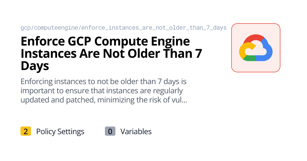 Enforce GCP Compute Engine Instances Are Not Older Than 7 Days | Policy ...