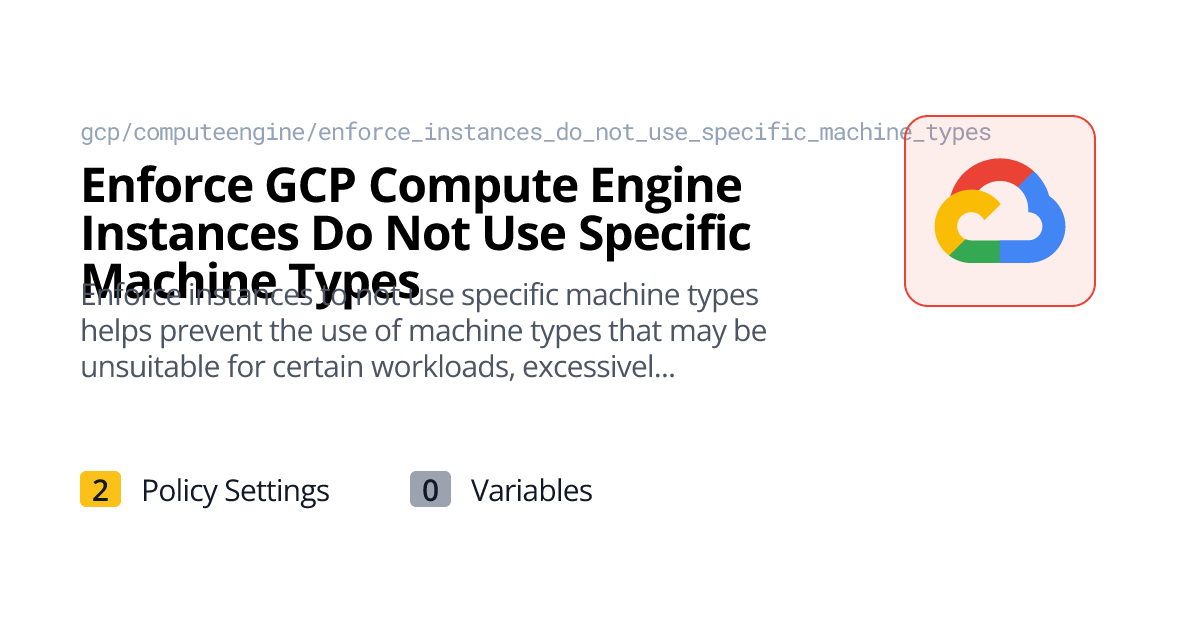 Enforce GCP Compute Engine Instances Do Not Use Specific Machine Types ...