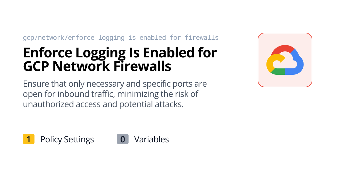 Enforce Logging Is Enabled for GCP Network Firewalls | Policy Packs ...